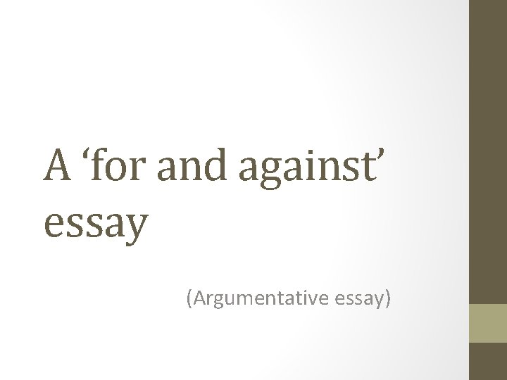 A ‘for and against’ essay (Argumentative essay) 