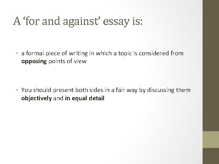 A ‘for and against’ essay is: • a formal piece of writing in which