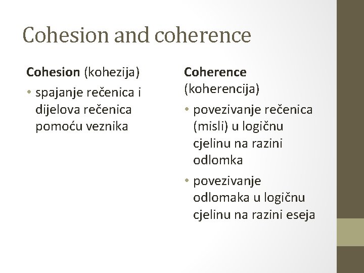 Cohesion and coherence Cohesion (kohezija) • spajanje rečenica i dijelova rečenica pomoću veznika Coherence