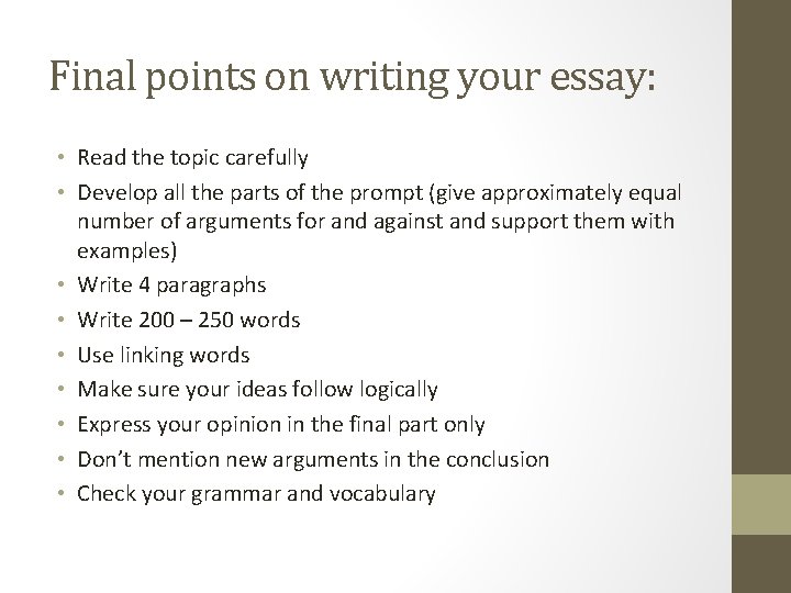 Final points on writing your essay: • Read the topic carefully • Develop all