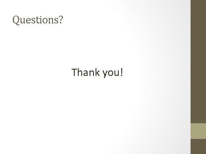 Questions? Thank you! 