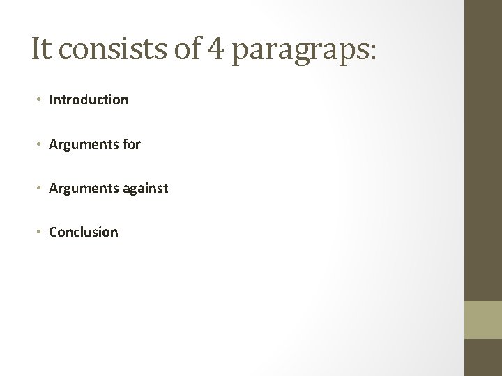 It consists of 4 paragraps: • Introduction • Arguments for • Arguments against •