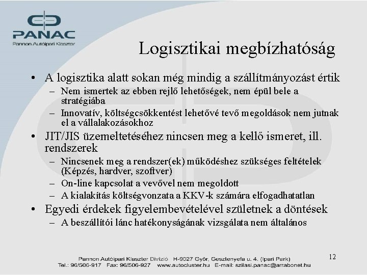 Logisztikai megbízhatóság • A logisztika alatt sokan még mindig a szállítmányozást értik – Nem