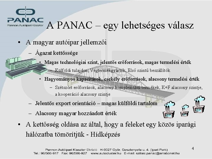 A PANAC – egy lehetséges válasz • A magyar autóipar jellemzői – Ágazat kettőssége