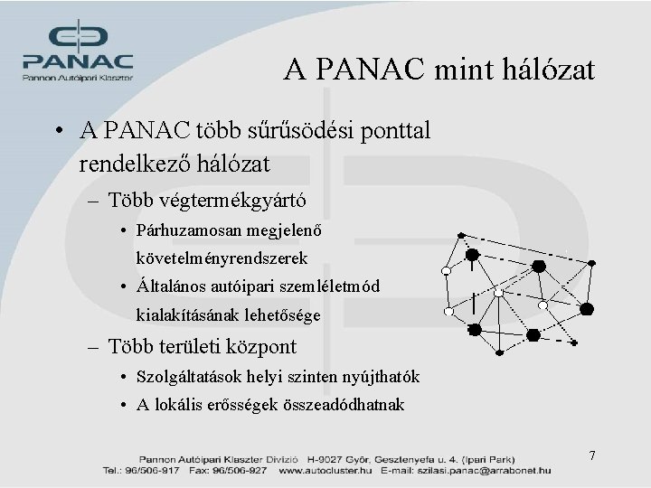 A PANAC mint hálózat • A PANAC több sűrűsödési ponttal rendelkező hálózat – Több