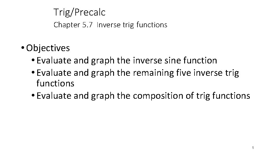Trig/Precalc Chapter 5. 7 Inverse trig functions • Objectives • Evaluate and graph the