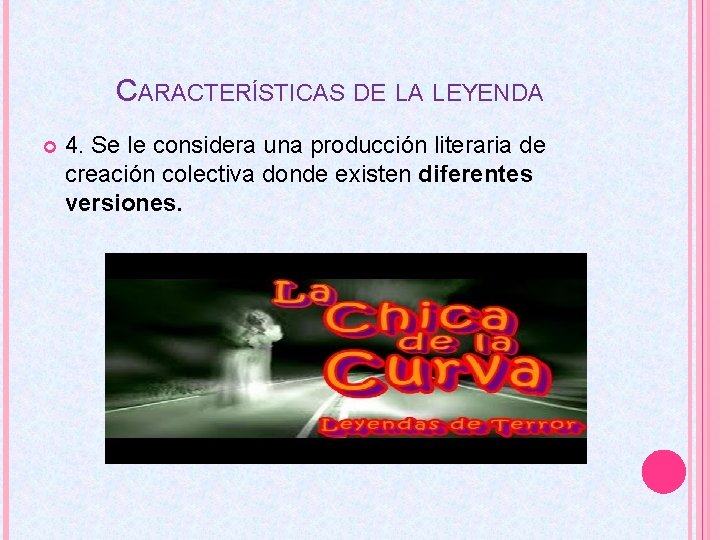 CARACTERÍSTICAS DE LA LEYENDA 4. Se le considera una producción literaria de creación colectiva