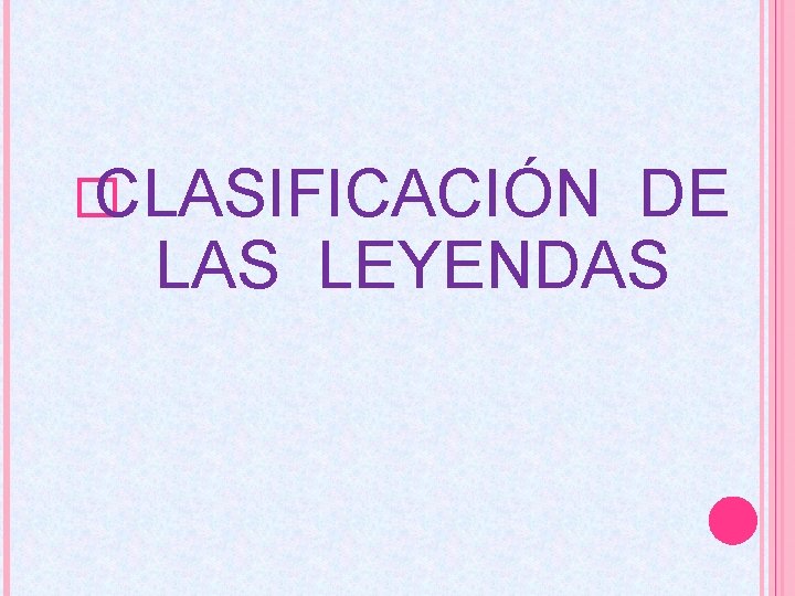 � CLASIFICACIÓN DE LAS LEYENDAS 