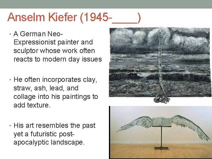 Anselm Kiefer (1945 -____) • A German Neo- Expressionist painter and sculptor whose work