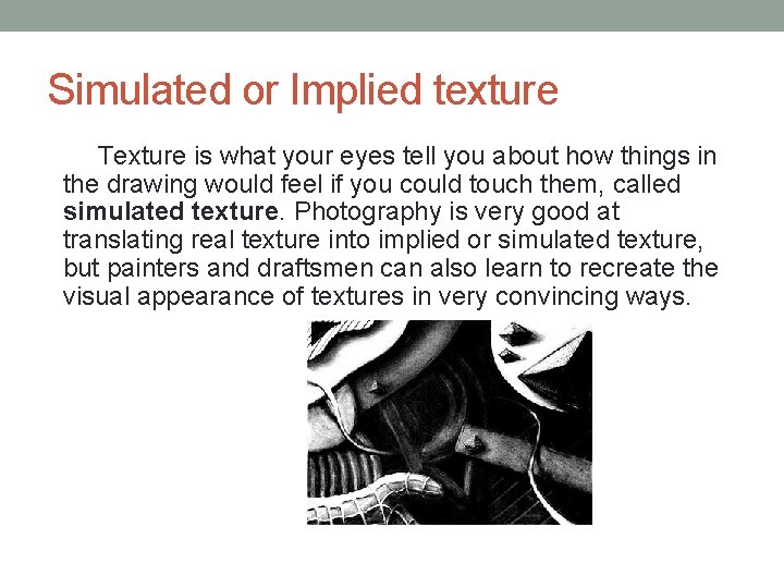 Simulated or Implied texture Texture is what your eyes tell you about how things