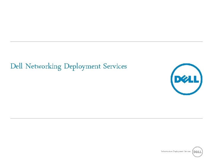 Dell Networking Deployment Services Infrastructure Deployment Services 