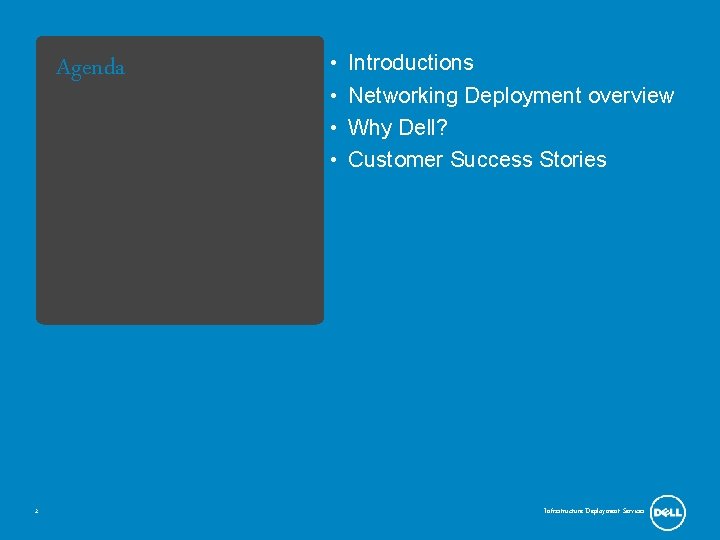 Agenda 2 • • Introductions Networking Deployment overview Why Dell? Customer Success Stories Infrastructure