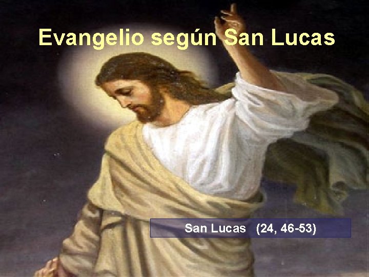 Evangelio según San Lucas (24, 46 -53) 