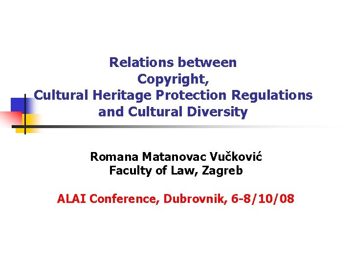 Relations between Copyright, Cultural Heritage Protection Regulations and Cultural Diversity Romana Matanovac Vučković Faculty