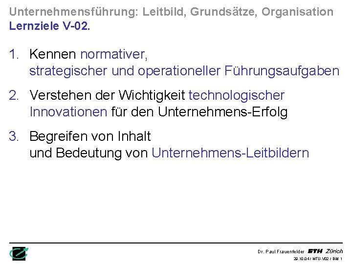 Unternehmensführung: Leitbild, Grundsätze, Organisation Lernziele V-02. 1. Kennen normativer, strategischer und operationeller Führungsaufgaben 2.