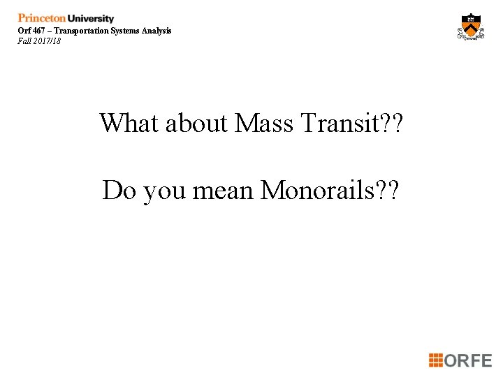 Orf 467 – Transportation Systems Analysis Fall 2017/18 What about Mass Transit? ? Do