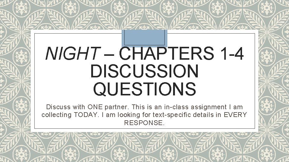 NIGHT – CHAPTERS 1 -4 DISCUSSION QUESTIONS Discuss with ONE partner. This is an