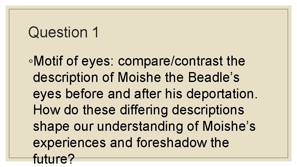 Question 1 ◦Motif of eyes: compare/contrast the description of Moishe the Beadle’s eyes before