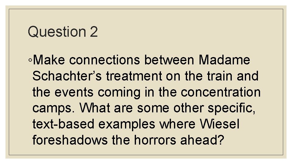 Question 2 ◦Make connections between Madame Schachter’s treatment on the train and the events
