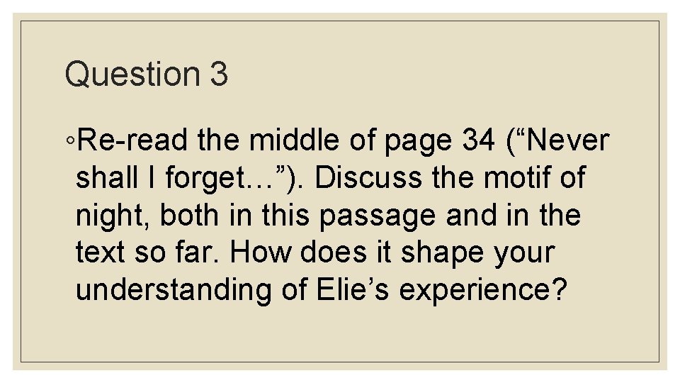 Question 3 ◦Re-read the middle of page 34 (“Never shall I forget…”). Discuss the