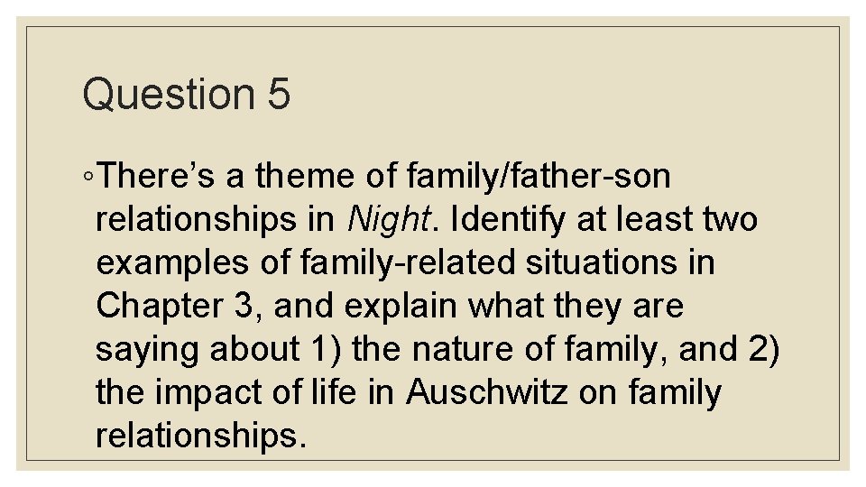 Question 5 ◦There’s a theme of family/father-son relationships in Night. Identify at least two