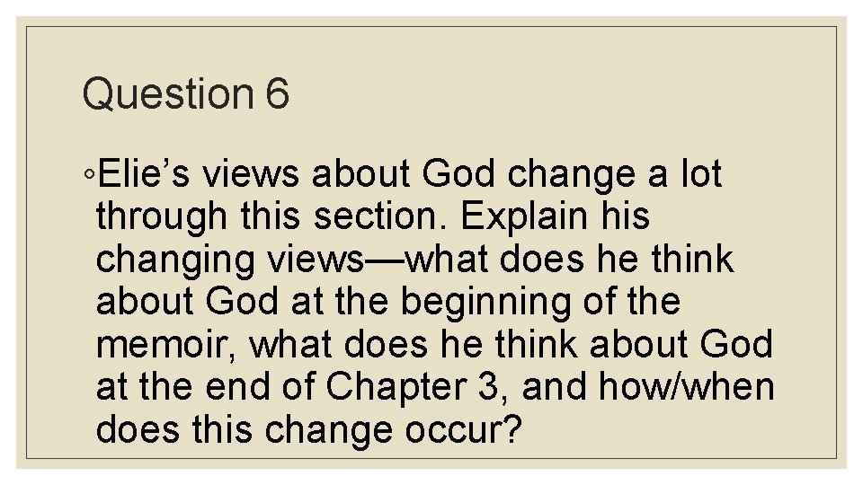 Question 6 ◦Elie’s views about God change a lot through this section. Explain his