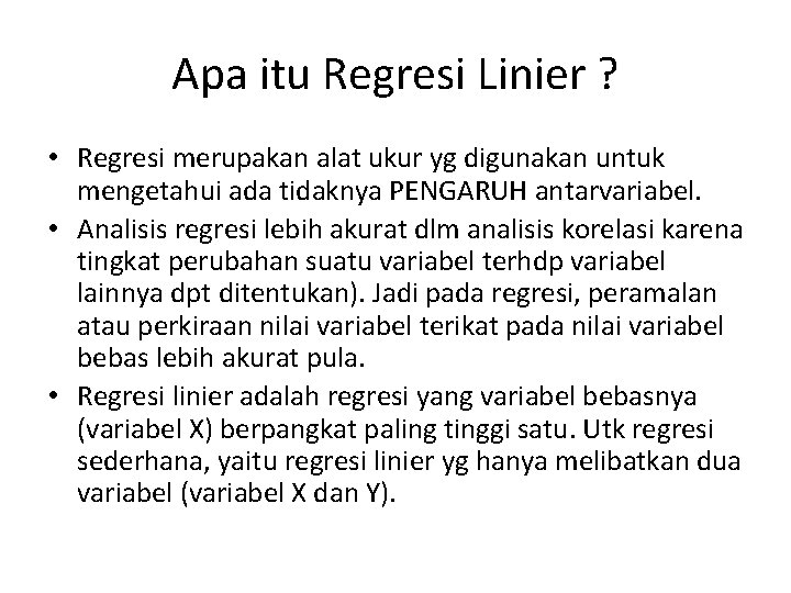Apa itu Regresi Linier ? • Regresi merupakan alat ukur yg digunakan untuk mengetahui