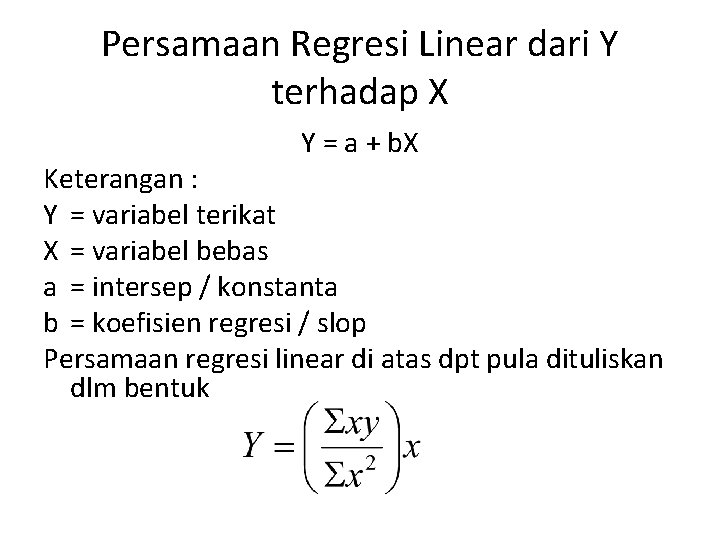 Persamaan Regresi Linear dari Y terhadap X Y = a + b. X Keterangan