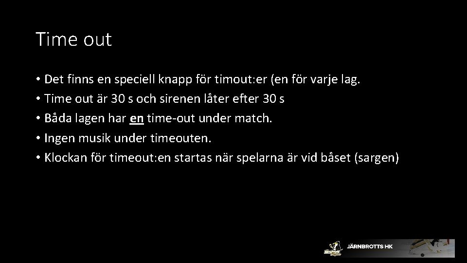 Time out • Det finns en speciell knapp för timout: er (en för varje