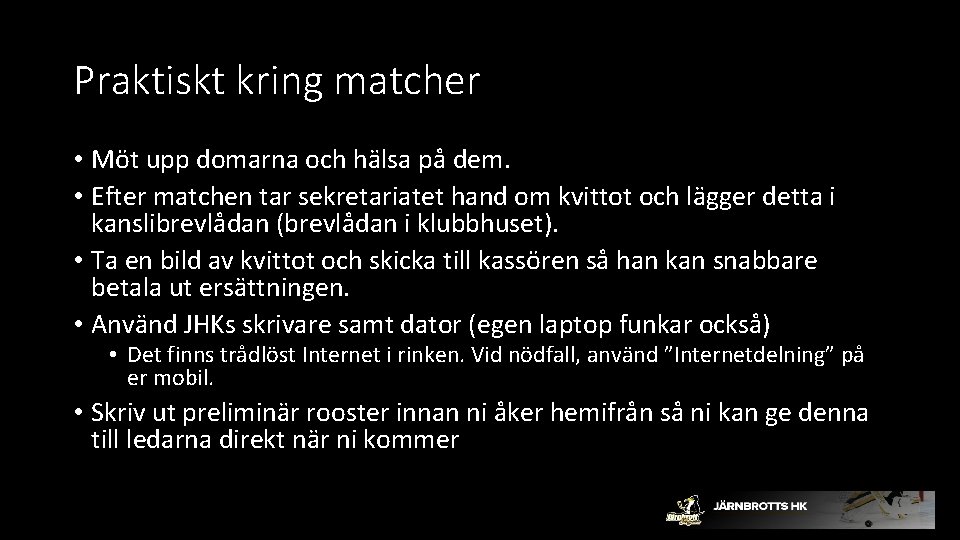 Praktiskt kring matcher • Möt upp domarna och hälsa på dem. • Efter matchen