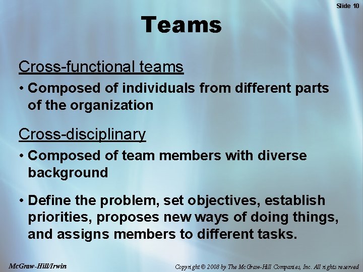Teams Slide 10 Cross-functional teams • Composed of individuals from different parts of the