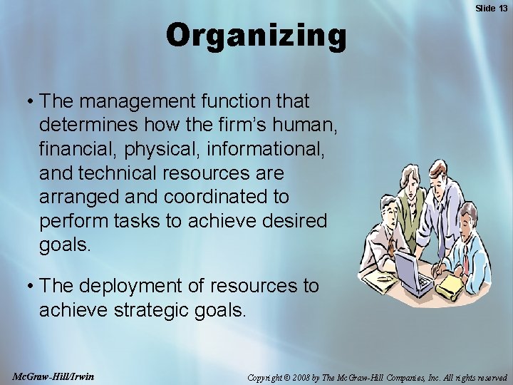 Organizing Slide 13 • The management function that determines how the firm’s human, financial,