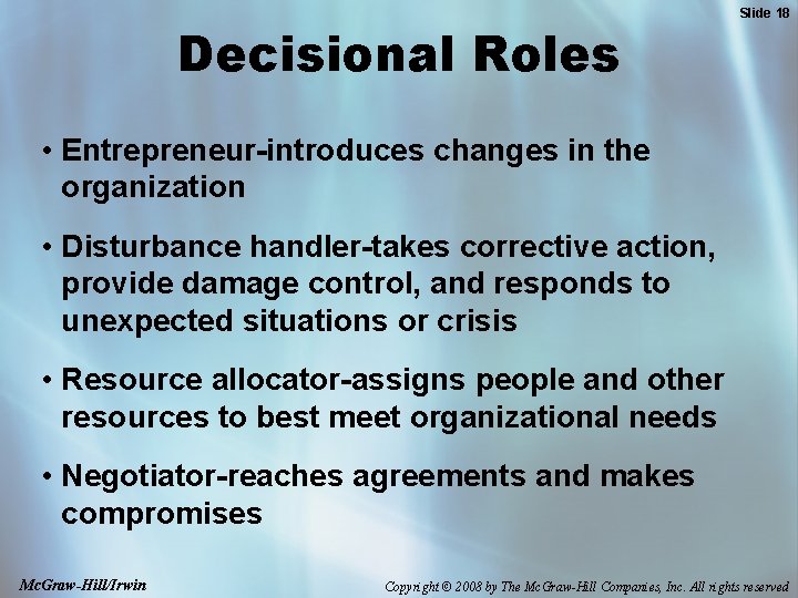 Decisional Roles Slide 18 • Entrepreneur-introduces changes in the organization • Disturbance handler-takes corrective