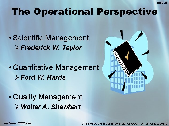 Slide 21 The Operational Perspective • Scientific Management ØFrederick W. Taylor • Quantitative Management