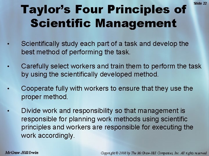 Taylor’s Four Principles of Scientific Management Slide 22 • Scientifically study each part of