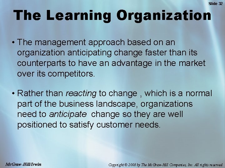 Slide 32 The Learning Organization • The management approach based on an organization anticipating