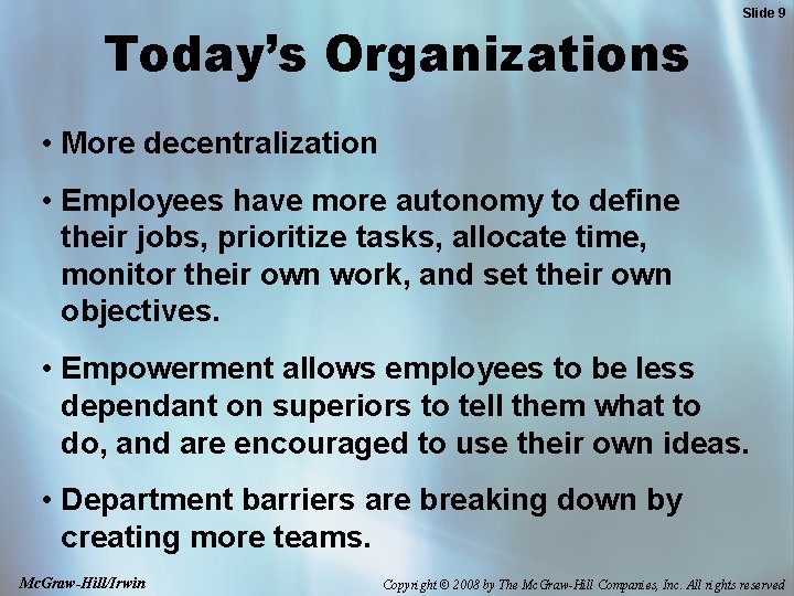 Today’s Organizations Slide 9 • More decentralization • Employees have more autonomy to define