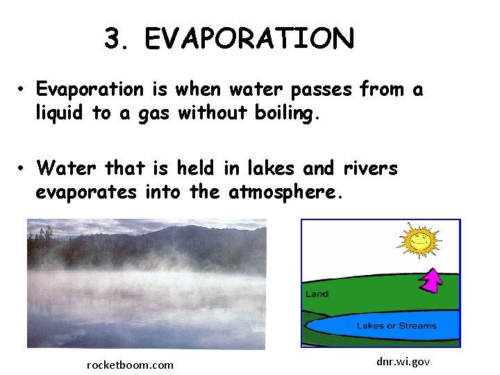3. EVAPORATION • Evaporation is when water passes from a liquid to a gas 3. EVAPORATION • Evaporation is when water passes from a liquid to a gas