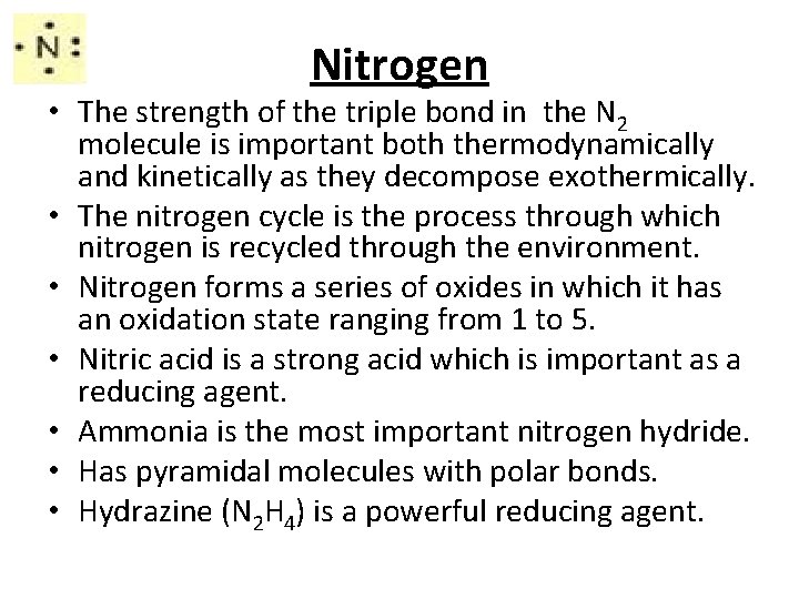 Nitrogen • The strength of the triple bond in the N 2 molecule is