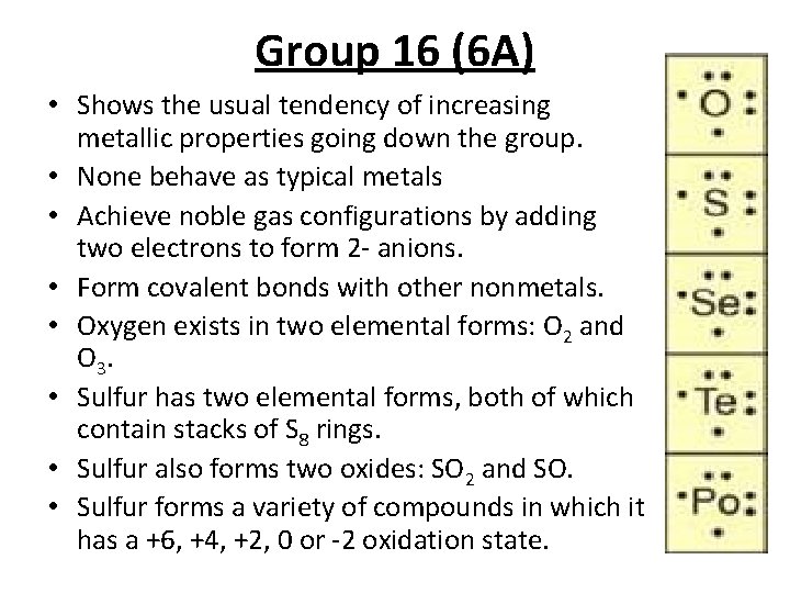 Group 16 (6 A) • Shows the usual tendency of increasing metallic properties going