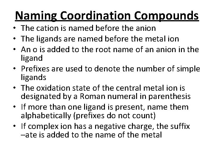 Naming Coordination Compounds • The cation is named before the anion • The ligands