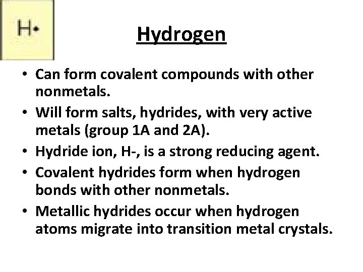 Hydrogen • Can form covalent compounds with other nonmetals. • Will form salts, hydrides,