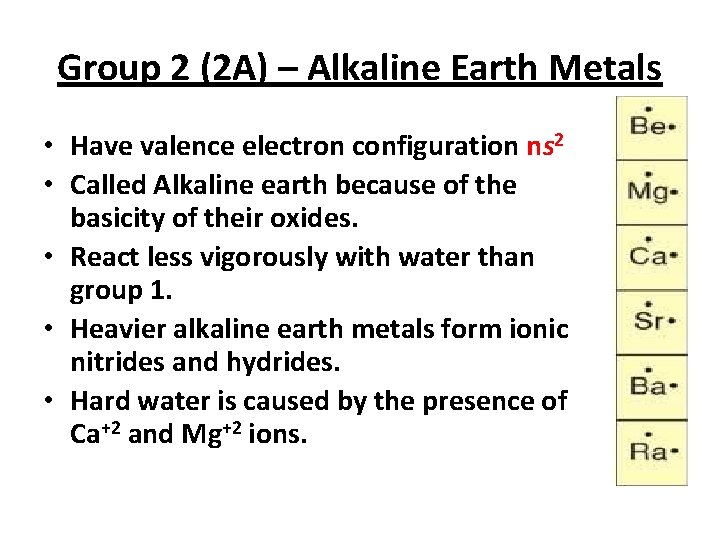 Group 2 (2 A) – Alkaline Earth Metals • Have valence electron configuration ns