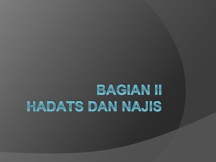 BAGIAN II HADATS DAN NAJIS 