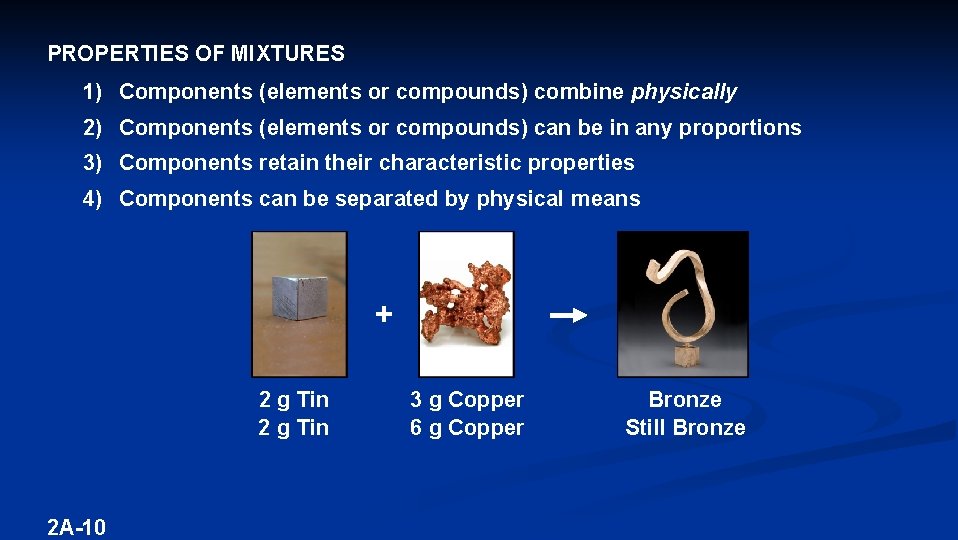 PROPERTIES OF MIXTURES 1) Components (elements or compounds) combine physically 2) Components (elements or