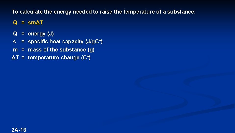 To calculate the energy needed to raise the temperature of a substance: Q =