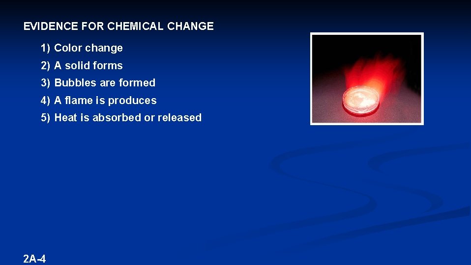EVIDENCE FOR CHEMICAL CHANGE 1) Color change 2) A solid forms 3) Bubbles are