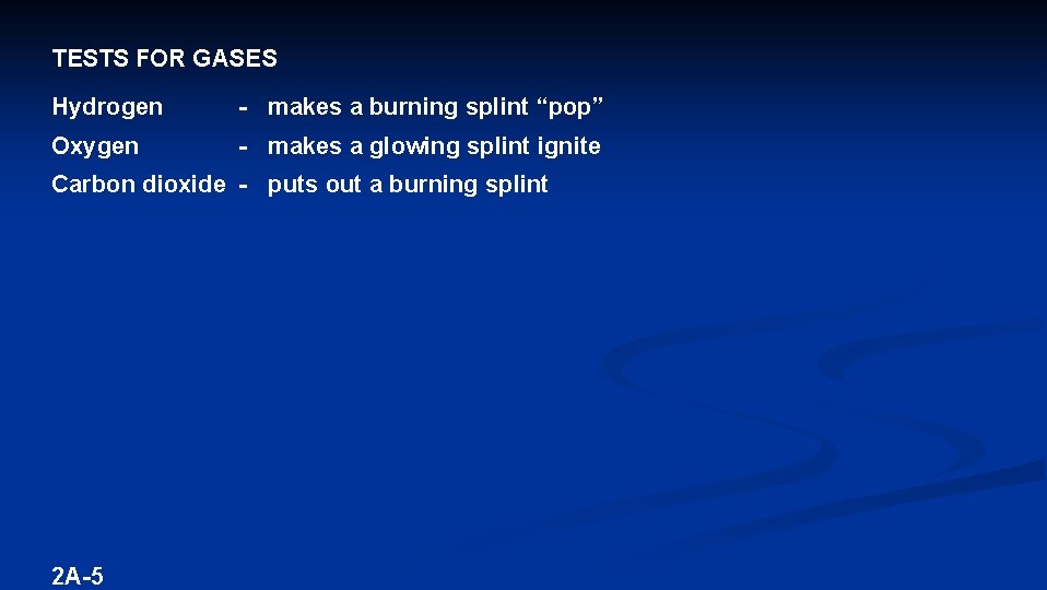 TESTS FOR GASES Hydrogen - makes a burning splint “pop” Oxygen - makes a