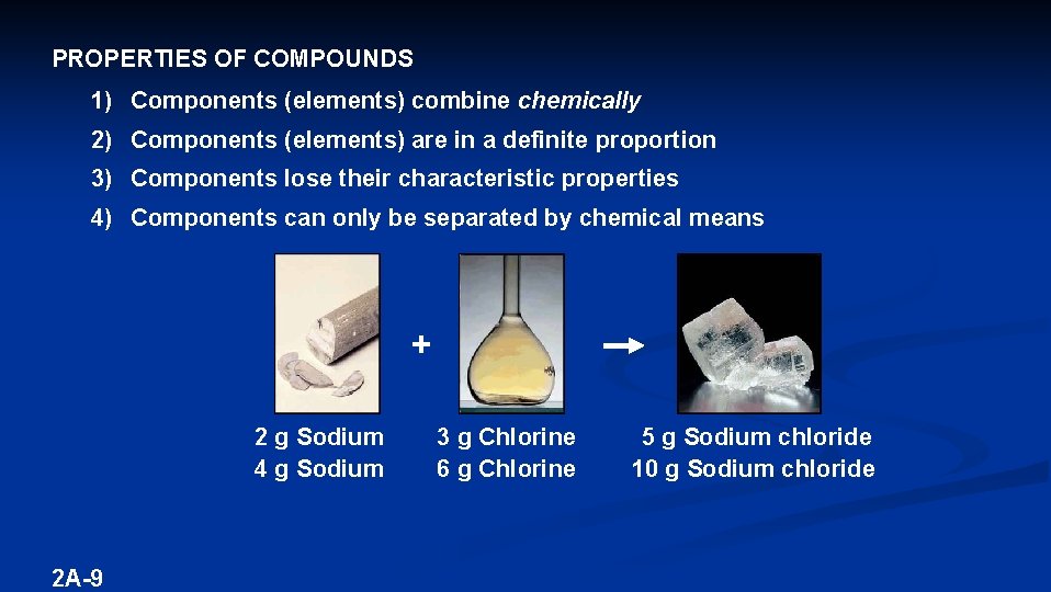 PROPERTIES OF COMPOUNDS 1) Components (elements) combine chemically 2) Components (elements) are in a