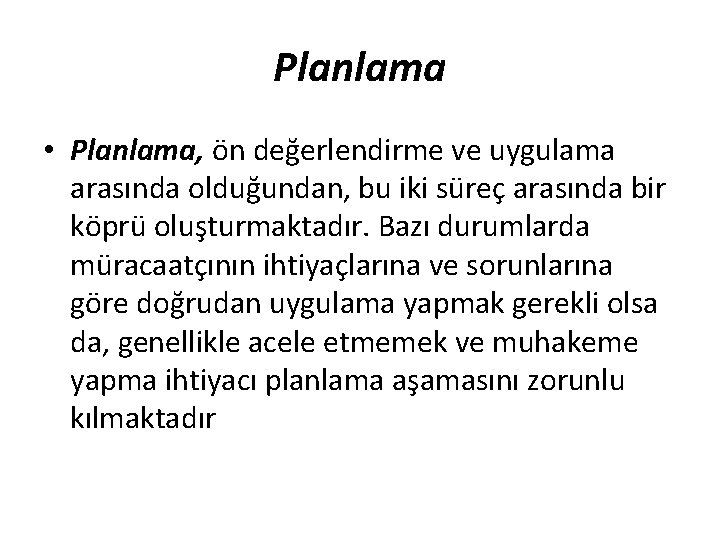 Planlama • Planlama, ön değerlendirme ve uygulama arasında olduğundan, bu iki süreç arasında bir